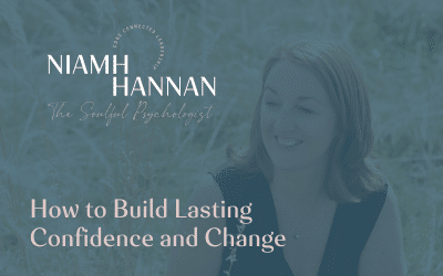 How to Build Lasting Confidence and Change